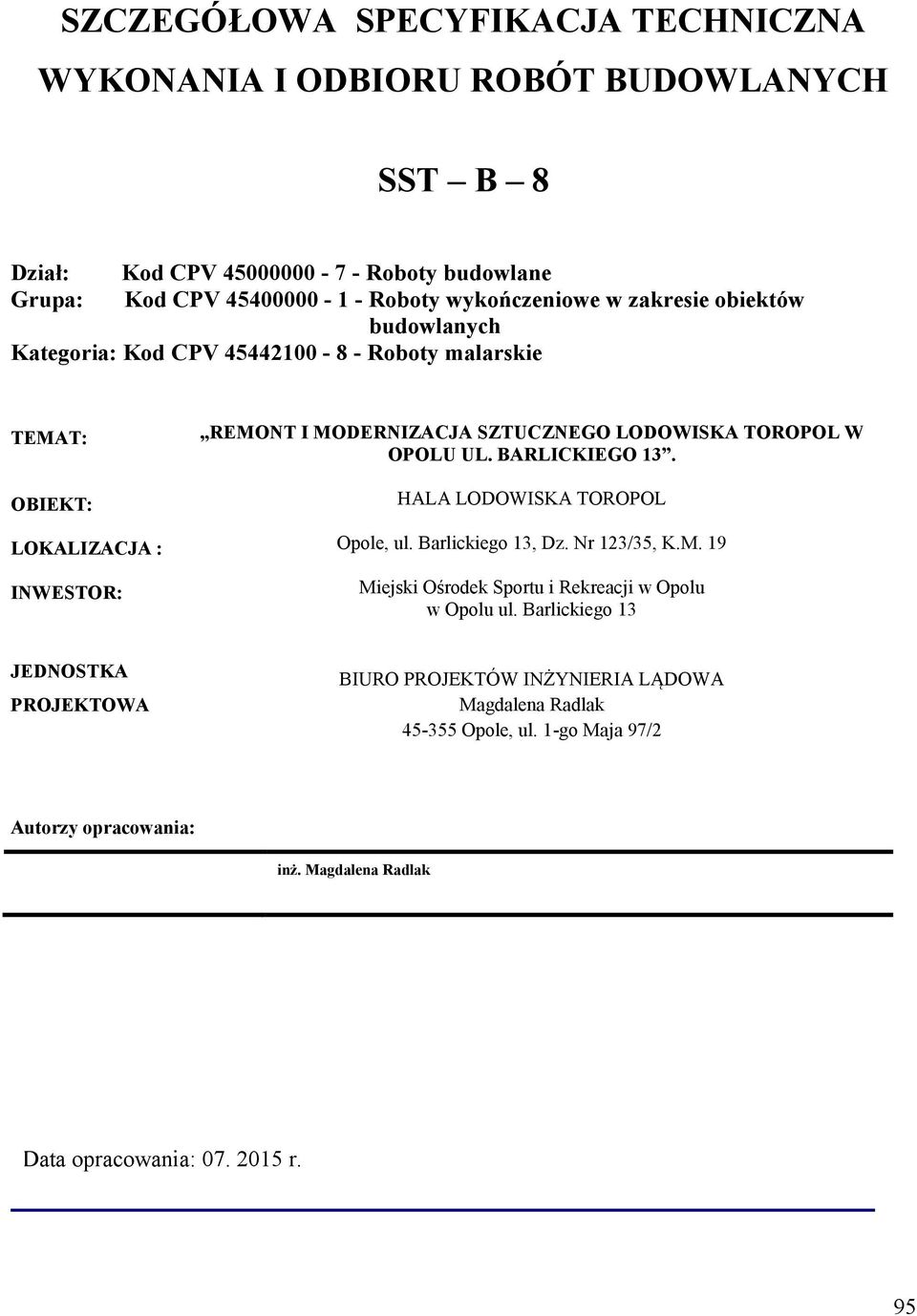 BARLICKIEGO 13. HALA LODOWISKA TOROPOL LOKALIZACJA : Opole, ul. Barlickiego 13, Dz. Nr 123/35, K.M. 19 INWESTOR: Miejski Ośrodek Sportu i Rekreacji w Opolu w Opolu ul.