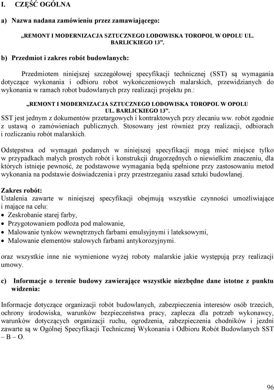 do wykonania w ramach robot budowlanych przy realizacji projektu pn.: REMONT I MODERNIZACJA SZTUCZNEGO LODOWISKA TOROPOL W OPOLU UL. BARLICKIEGO 13.