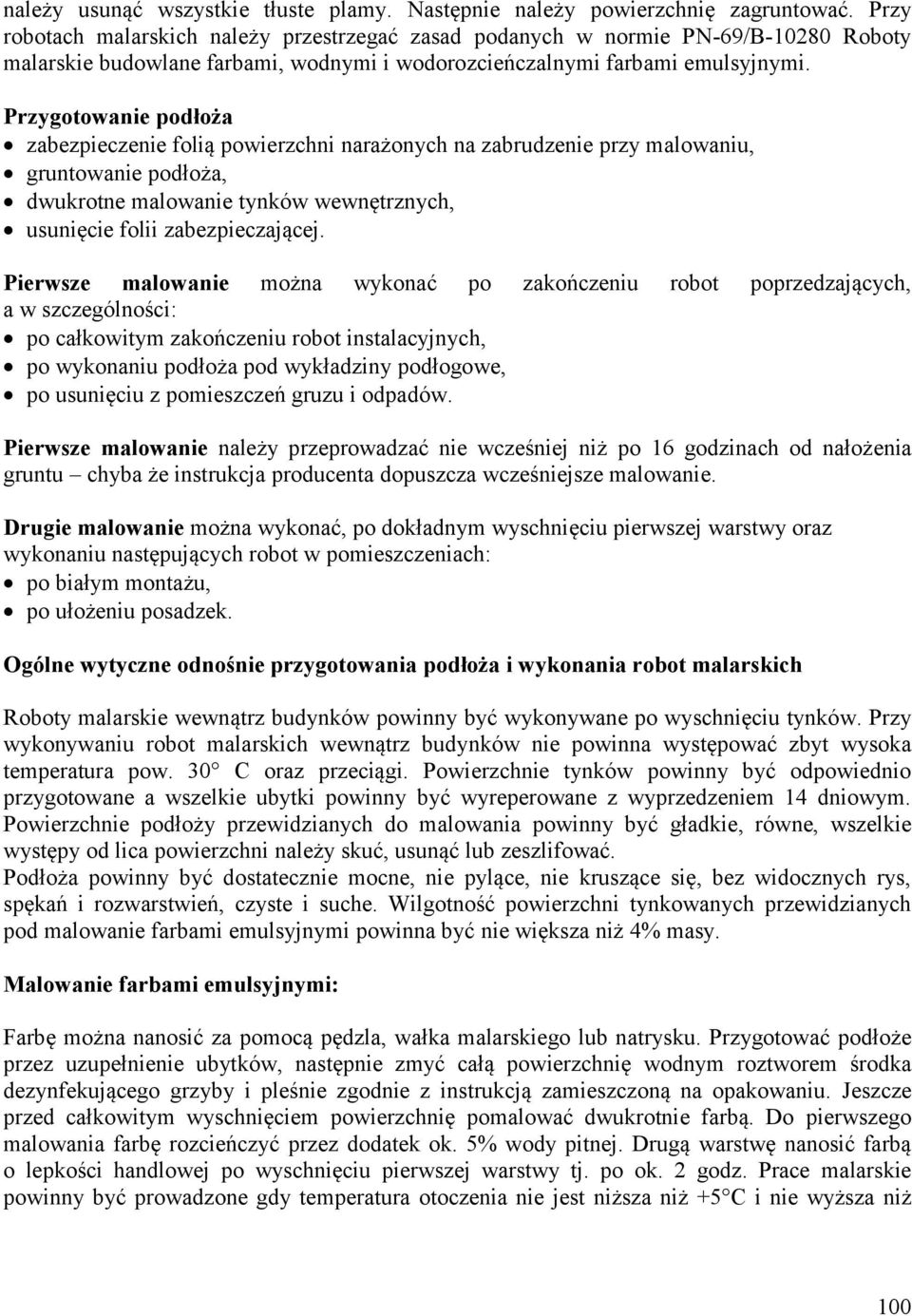 Przygotowanie podłoża zabezpieczenie folią powierzchni narażonych na zabrudzenie przy malowaniu, gruntowanie podłoża, dwukrotne malowanie tynków wewnętrznych, usunięcie folii zabezpieczającej.