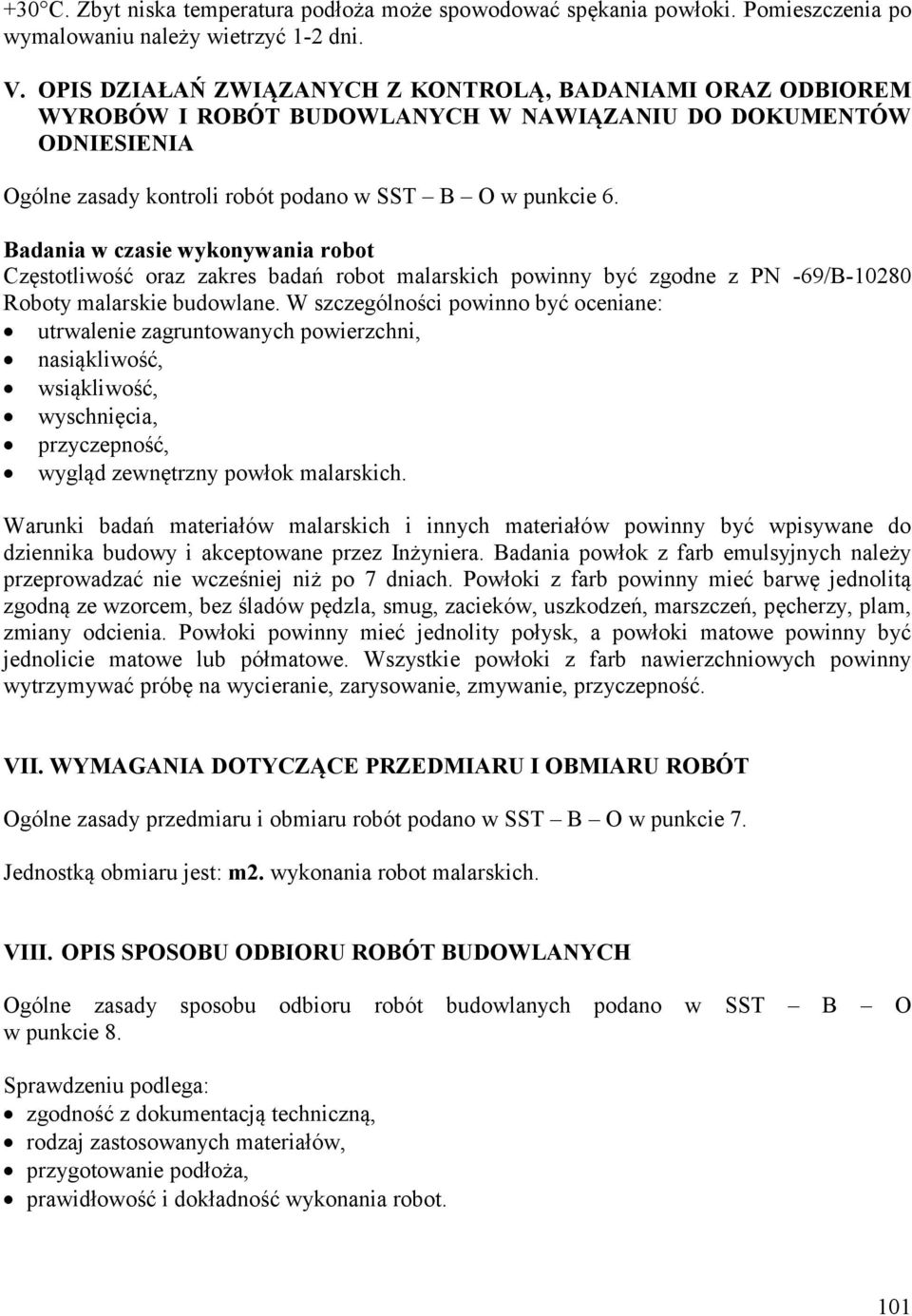 Badania w czasie wykonywania robot Częstotliwość oraz zakres badań robot malarskich powinny być zgodne z PN -69/B-10280 Roboty malarskie budowlane.