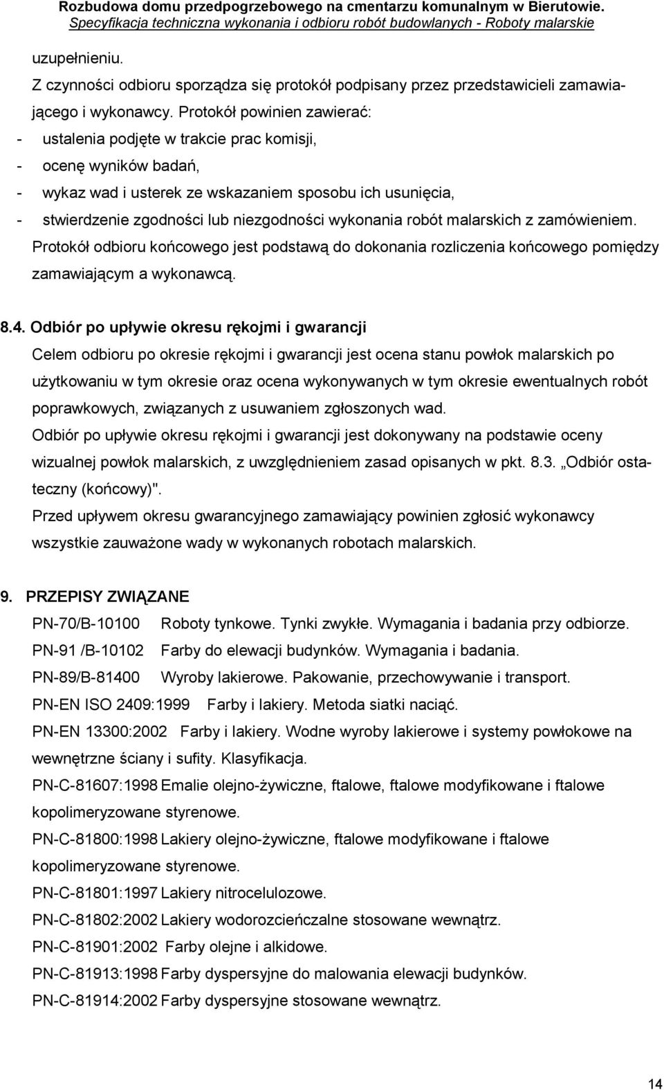 wykonania robót malarskich z zamówieniem. Protokół odbioru końcowego jest podstawą do dokonania rozliczenia końcowego pomiędzy zamawiającym a wykonawcą. 8.4.