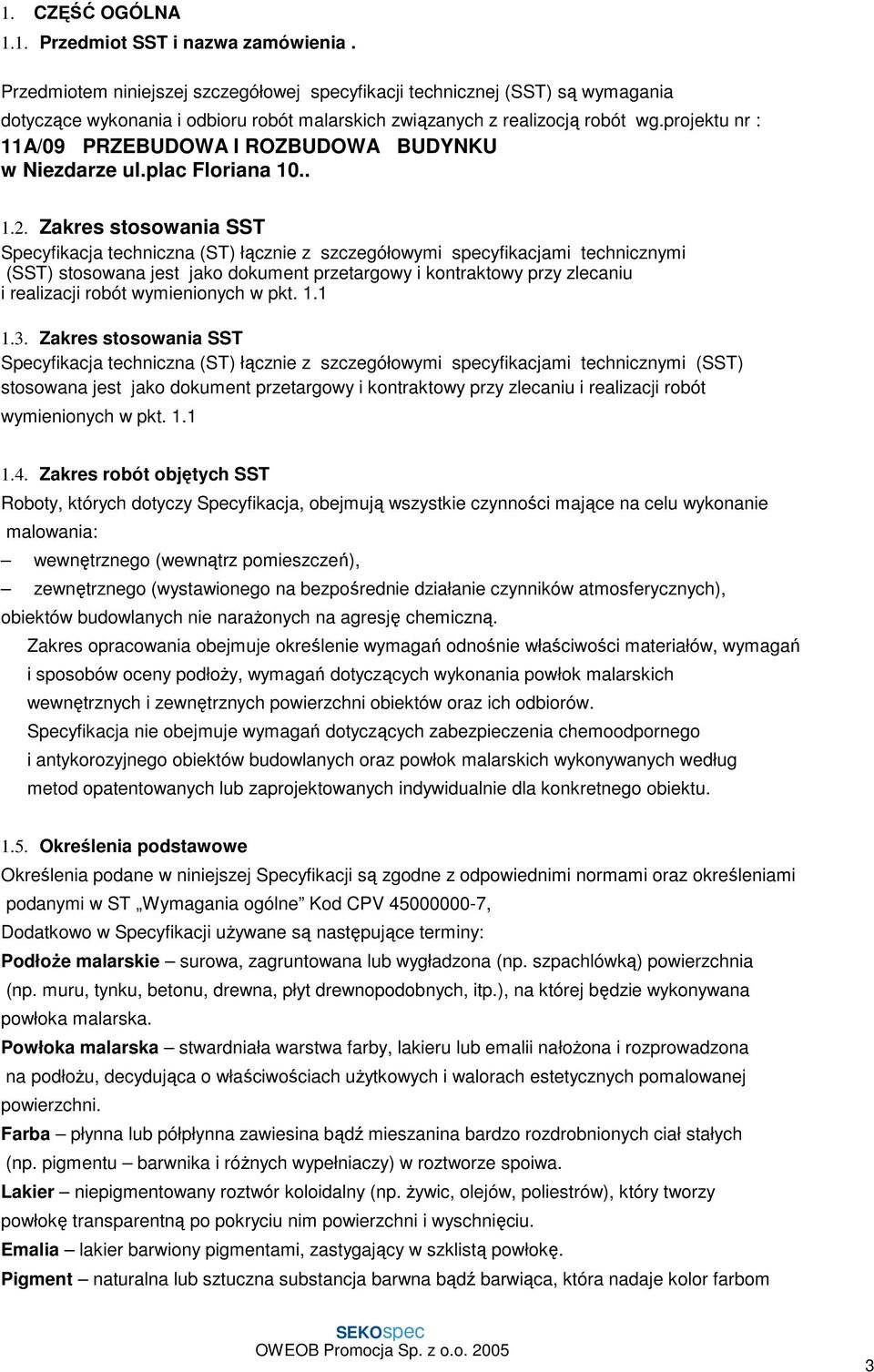 projektu nr : 11A/09 PRZEBUDOWA I ROZBUDOWA BUDYNKU w Niezdarze ul.plac Floriana 10.. 1.2.