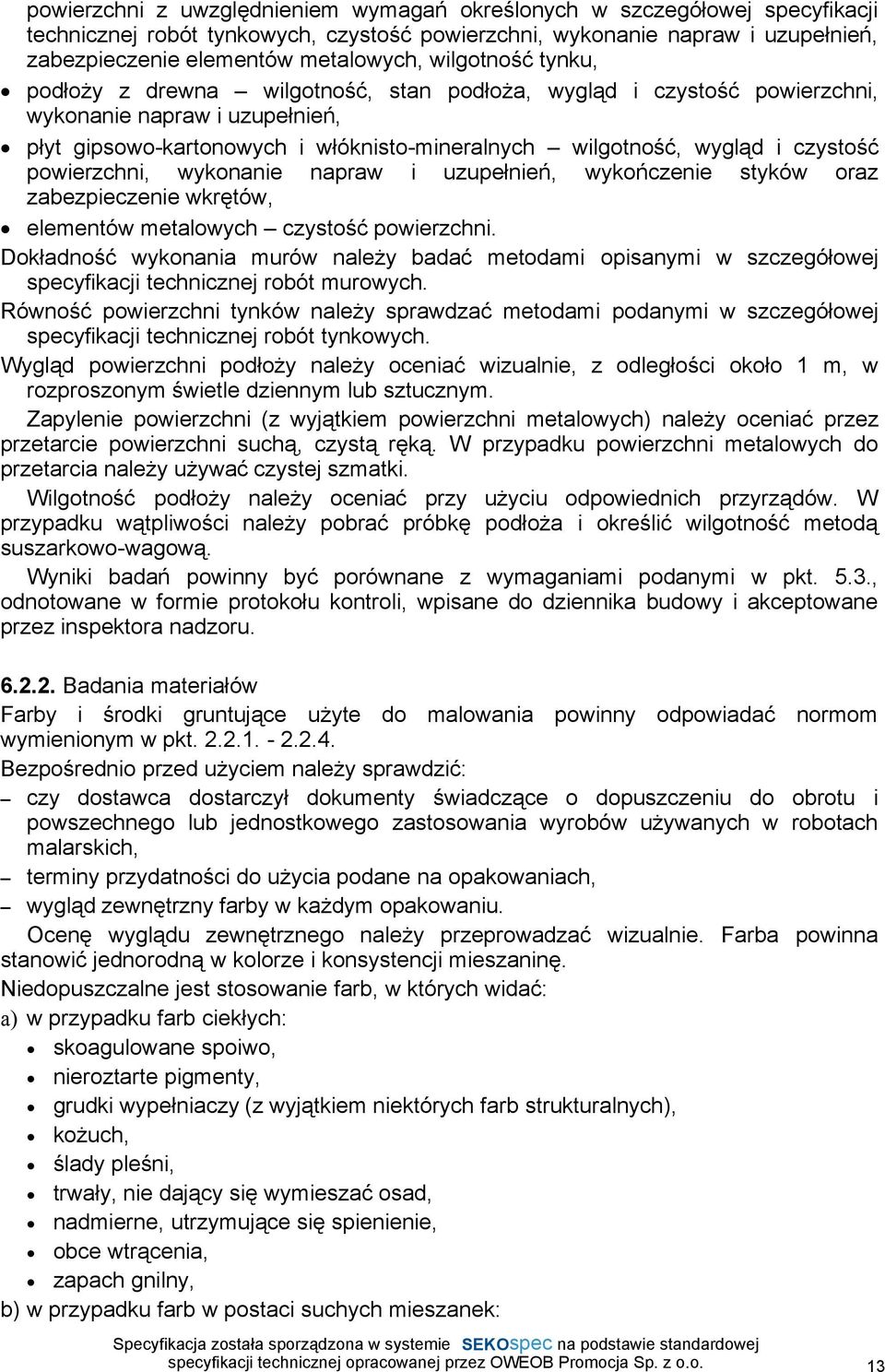 czystość powierzchni, wykonanie napraw i uzupełnień, wykończenie styków oraz zabezpieczenie wkrętów, elementów metalowych czystość powierzchni.