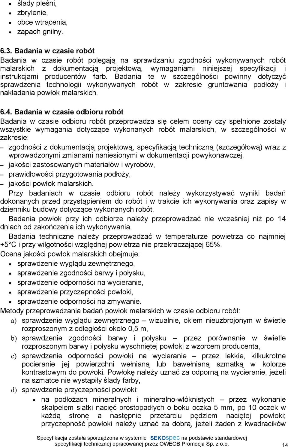 farb. Badania te w szczególności powinny dotyczyć sprawdzenia technologii wykonywanych robót w zakresie gruntowania podłoŝy i nakładania powłok malarskich. 6.4.