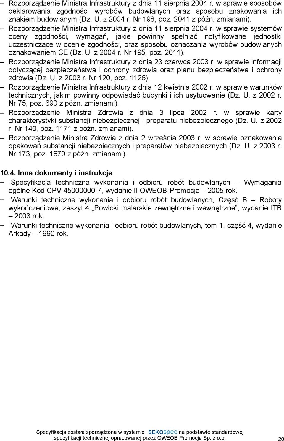 w sprawie systemów oceny zgodności, wymagań, jakie powinny spełniać notyfikowane jednostki uczestniczące w ocenie zgodności, oraz sposobu oznaczania wyrobów budowlanych oznakowaniem CE (Dz. U.