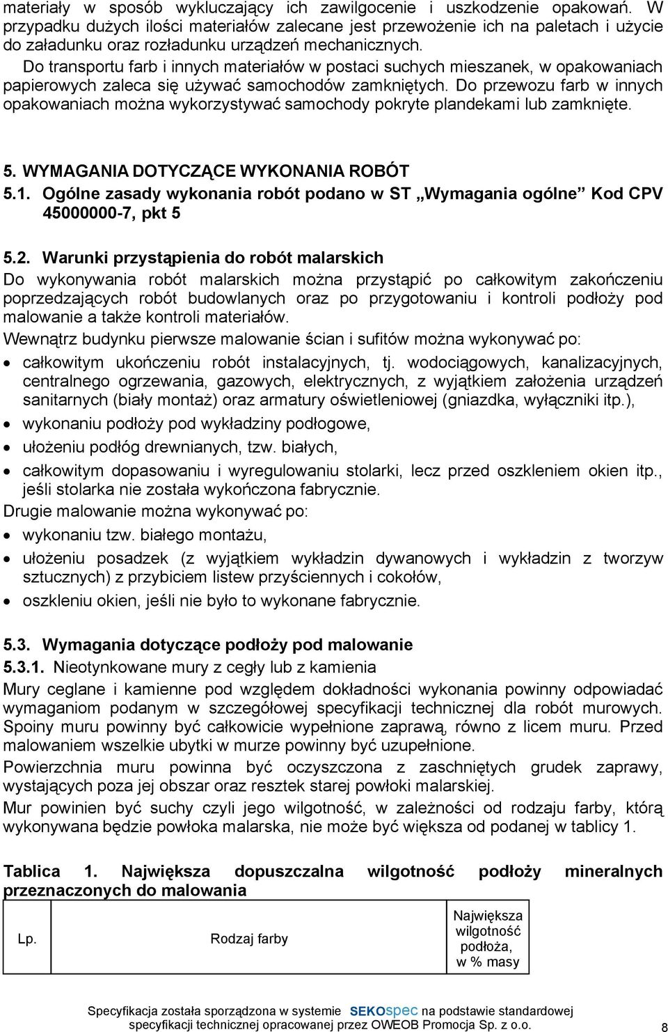 Do transportu farb i innych materiałów w postaci suchych mieszanek, w opakowaniach papierowych zaleca się uŝywać samochodów zamkniętych.