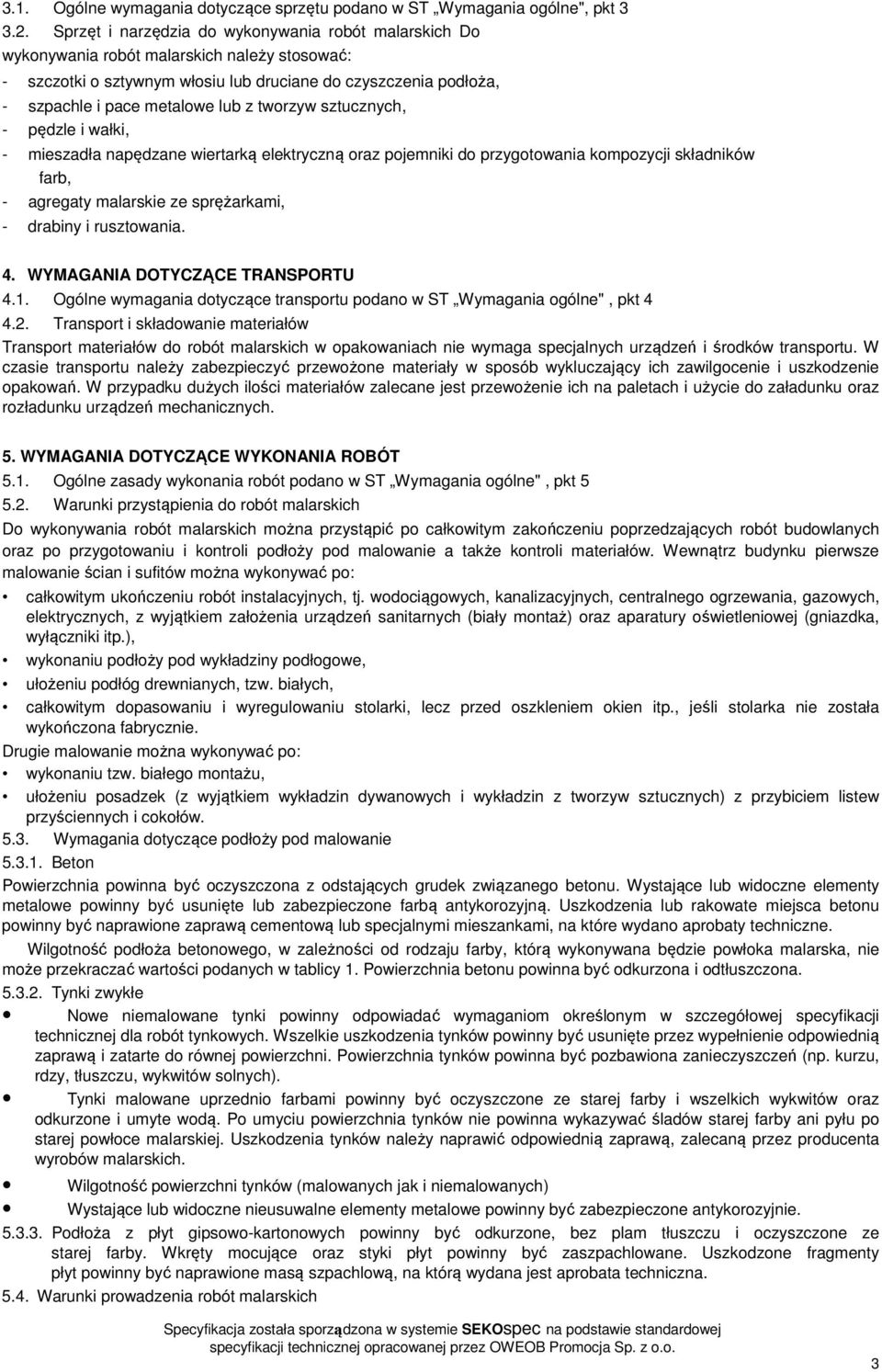 tworzyw sztucznych, - pędzle i wałki, - mieszadła napędzane wiertarką elektryczną oraz pojemniki do przygotowania kompozycji składników farb, - agregaty malarskie ze sprężarkami, - drabiny i