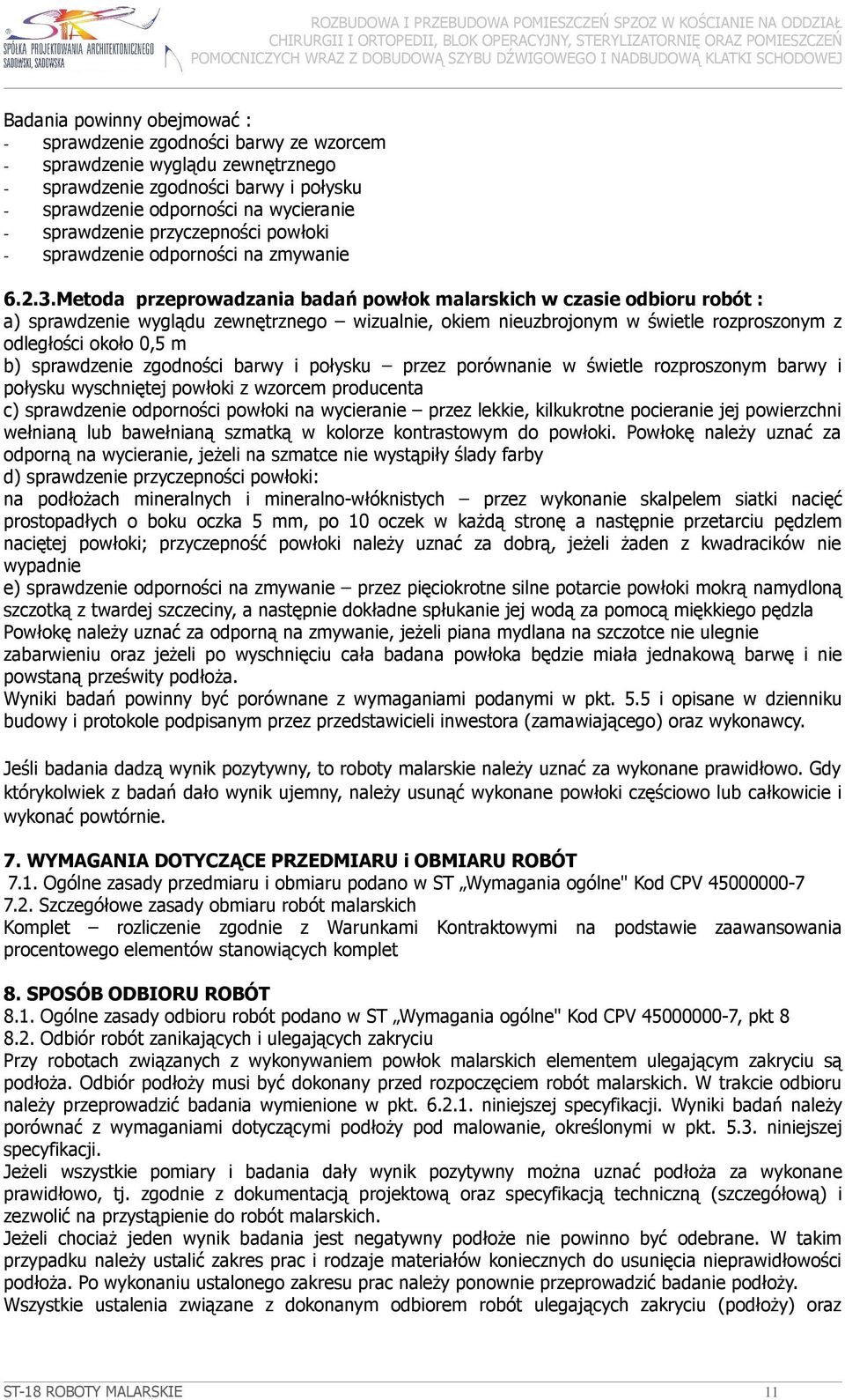 Metoda przeprowadzania badań powłok malarskich w czasie odbioru robót : a) sprawdzenie wyglądu zewnętrznego wizualnie, okiem nieuzbrojonym w świetle rozproszonym z odległości około 0,5 m b)