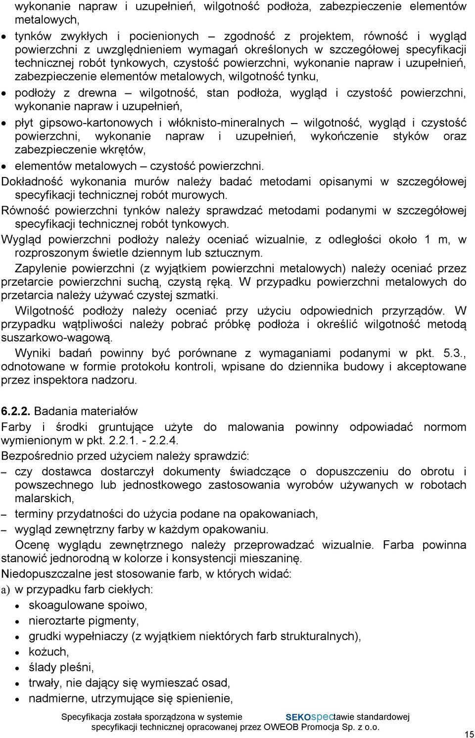 wilgotność, stan podłoża, wygląd i czystość powierzchni, wykonanie napraw i uzupełnień, płyt gipsowo-kartonowych i włóknisto-mineralnych wilgotność, wygląd i czystość powierzchni, wykonanie napraw i