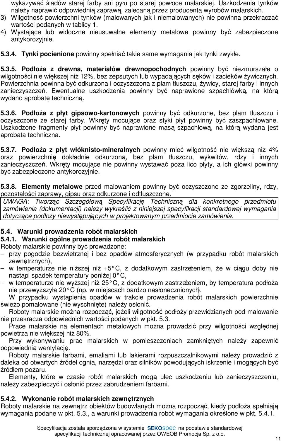 4) Wystające lub widoczne nieusuwalne elementy metalowe powinny być zabezpieczone antykorozyjnie. 5.