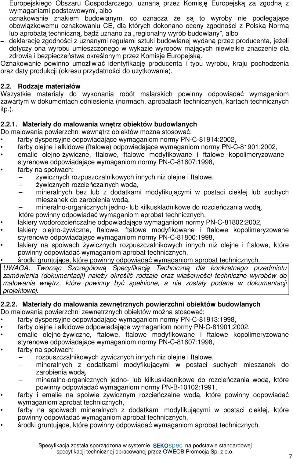 sztuki budowlanej wydaną przez producenta, jeżeli dotyczy ona wyrobu umieszczonego w wykazie wyrobów mających niewielkie znaczenie dla zdrowia i bezpieczeństwa określonym przez Komisję Europejską.