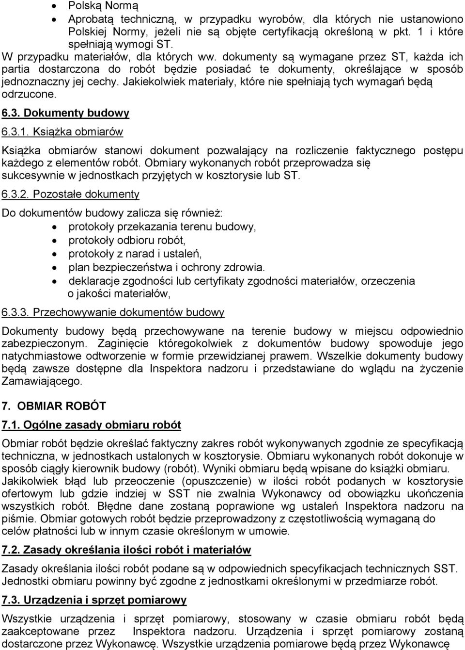 Jakiekolwiek materiały, które nie spełniają tych wymagań będą odrzucone. 6.3. Dokumenty budowy 6.3.1.