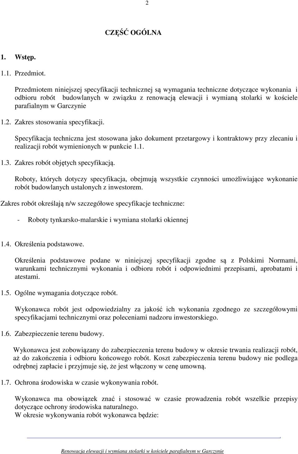 wymienionych w punkcie 11 13 Zakres robót objętych specyfikacją Roboty, których dotyczy specyfikacja, obejmują wszystkie czynności umożliwiające wykonanie robót budowlanych ustalonych z inwestorem