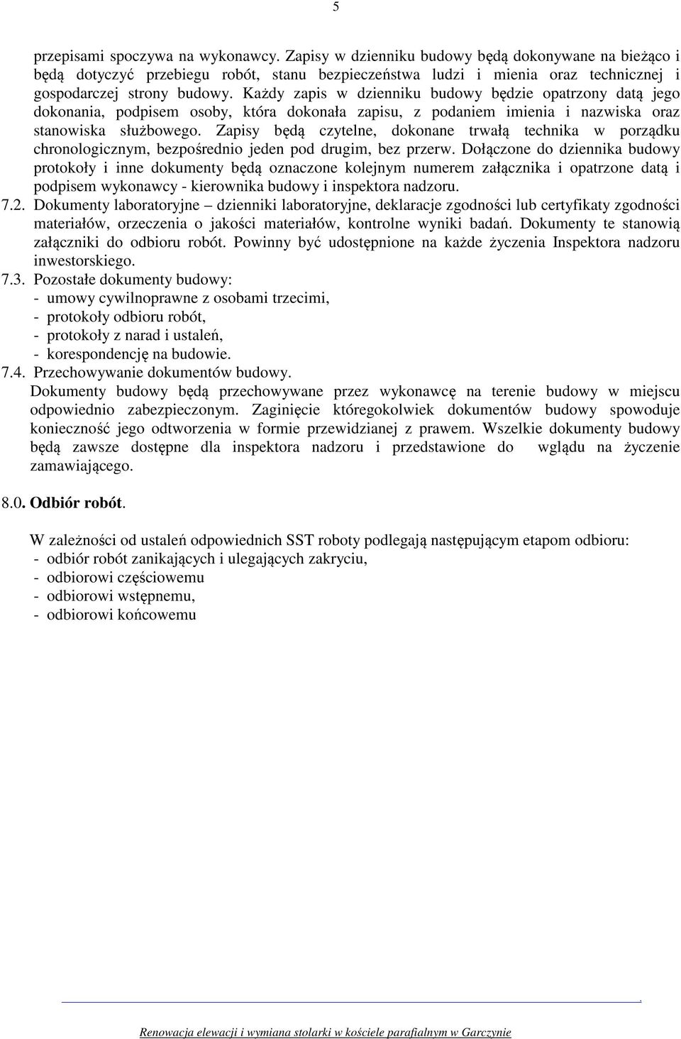 dokonane trwałą technika w porządku chronologicznym, bezpośrednio jeden pod drugim, bez przerw Dołączone do dziennika budowy protokoły i inne dokumenty będą oznaczone kolejnym numerem załącznika i