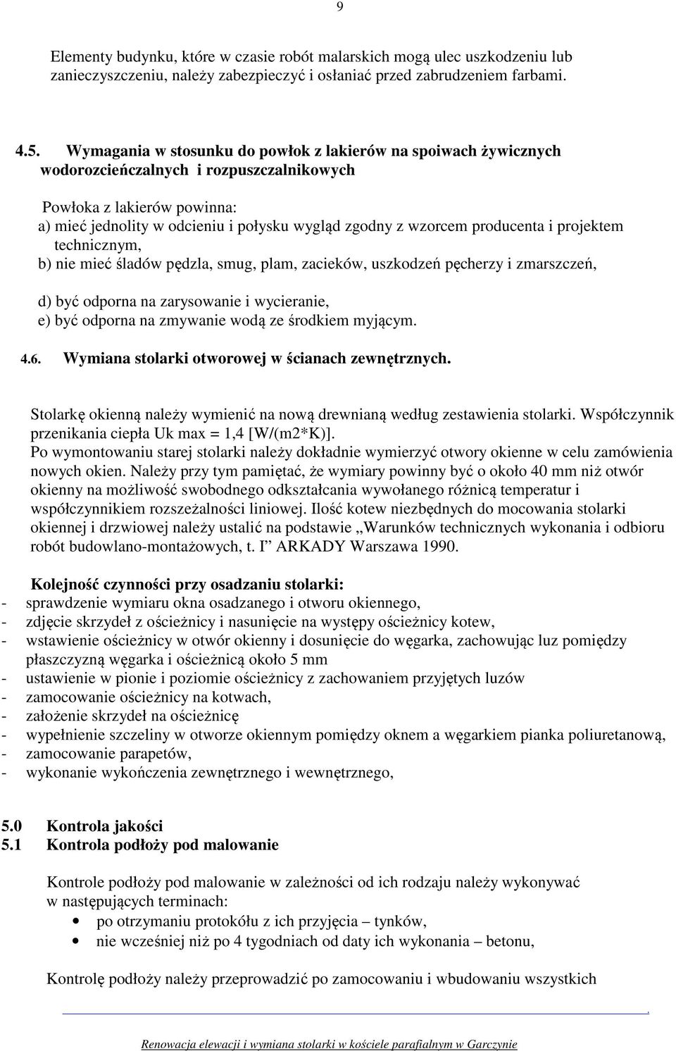 mieć śladów pędzla, smug, plam, zacieków, uszkodzeń pęcherzy i zmarszczeń, d) być odporna na zarysowanie i wycieranie, e) być odporna na zmywanie wodą ze środkiem myjącym 46 Wymiana stolarki