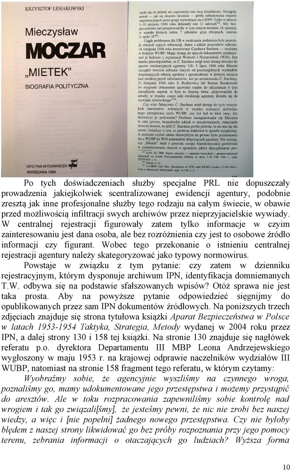 W centralnej rejestracji figurowały zatem tylko informacje w czyim zainteresowaniu jest dana osoba, ale bez rozróżnienia czy jest to osobowe źródło informacji czy figurant.