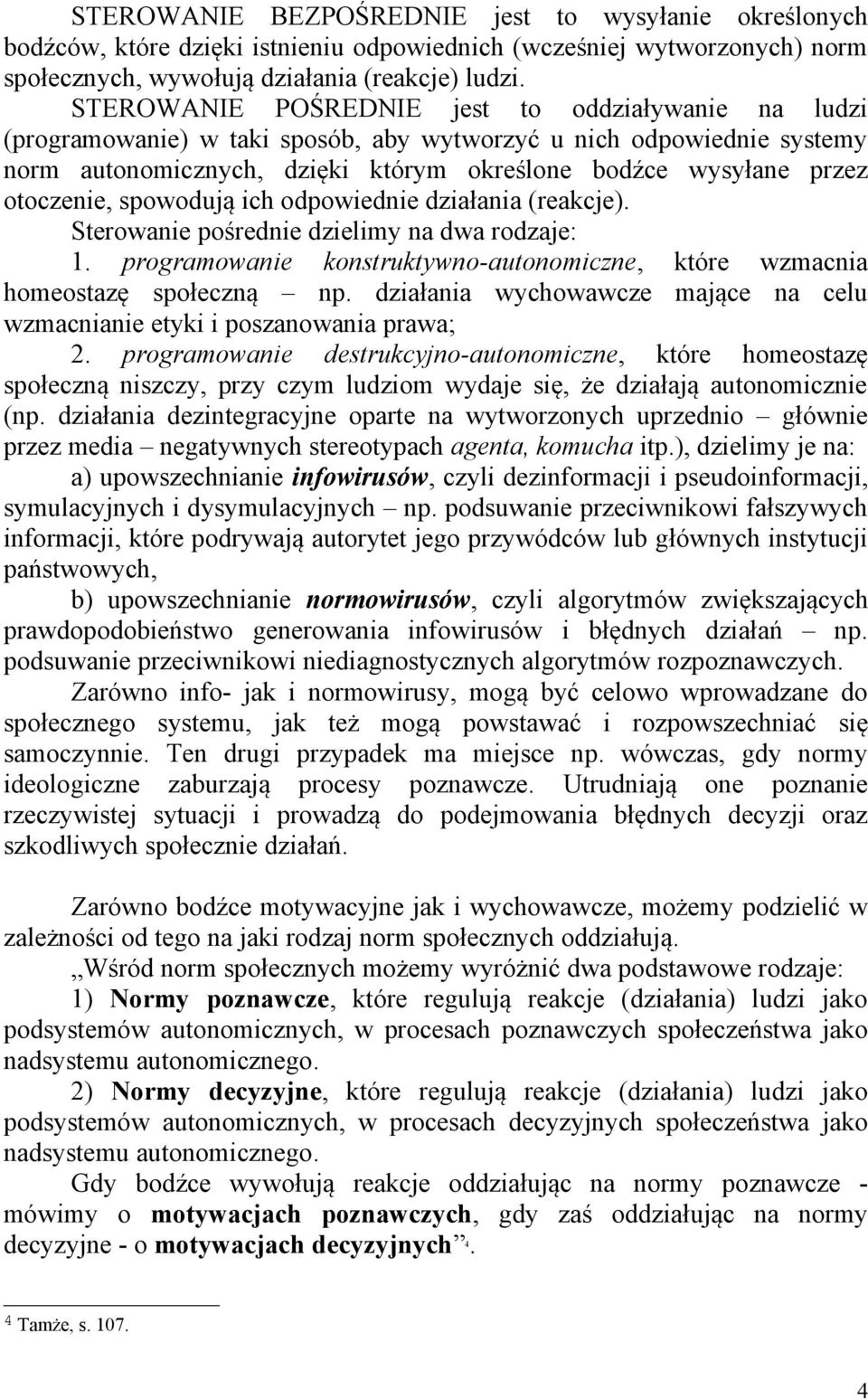 otoczenie, spowodują ich odpowiednie działania (reakcje). Sterowanie pośrednie dzielimy na dwa rodzaje: 1. programowanie konstruktywno-autonomiczne, które wzmacnia homeostazę społeczną np.