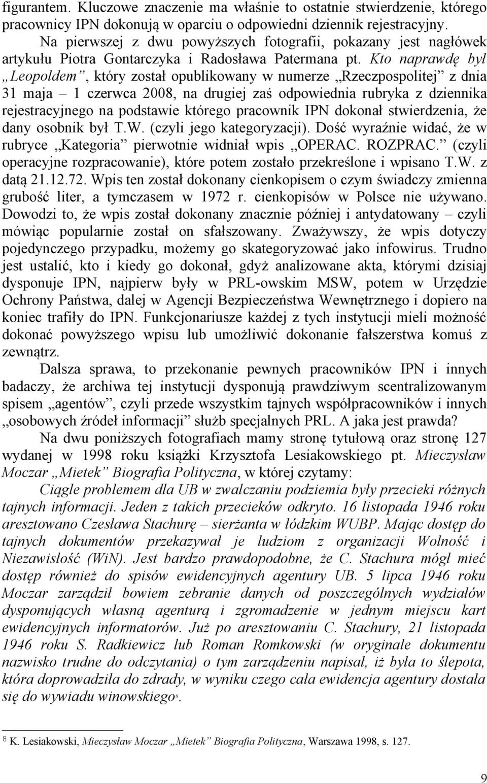 Kto naprawdę był Leopoldem, który został opublikowany w numerze Rzeczpospolitej z dnia 31 maja 1 czerwca 2008, na drugiej zaś odpowiednia rubryka z dziennika rejestracyjnego na podstawie którego