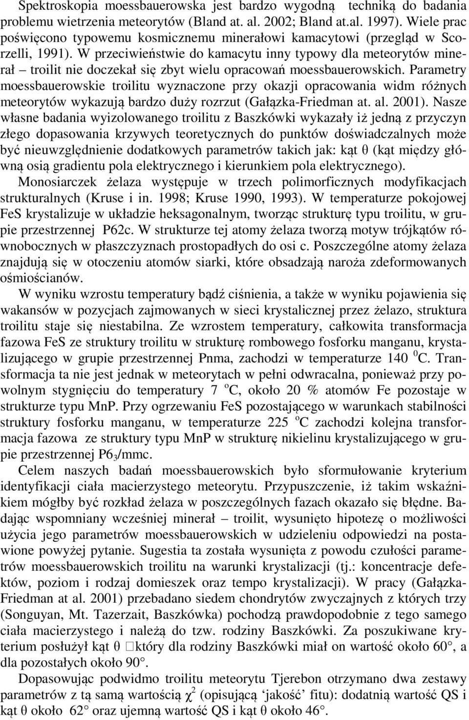 W przeciwieństwie do kamacytu inny typowy dla meteorytów minerał troilit nie doczekał się zbyt wielu opracowań moessbauerowskich.