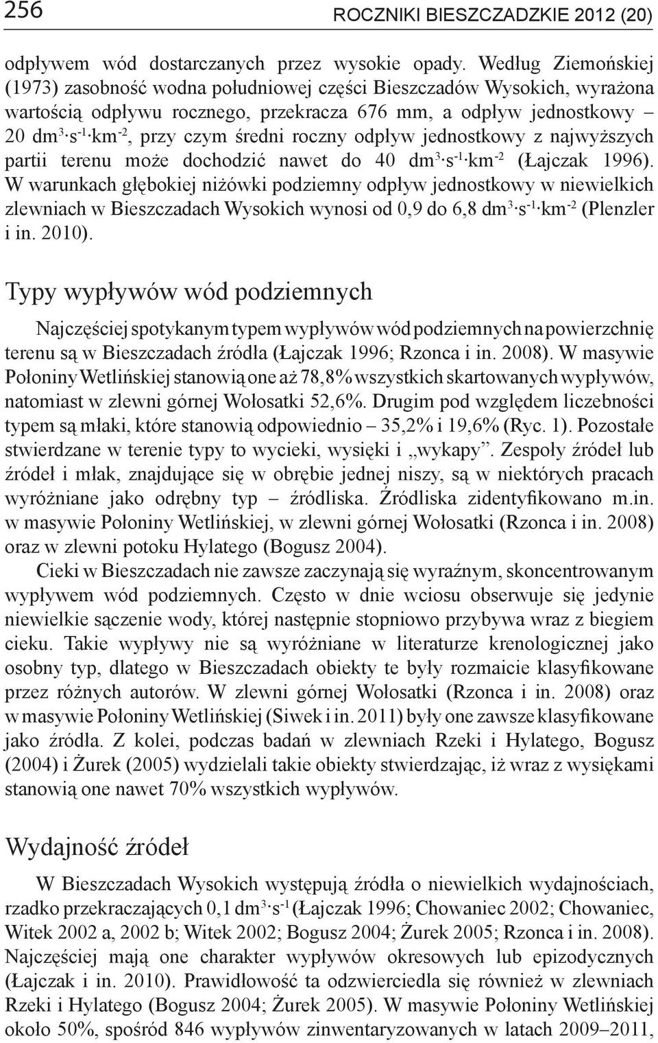 roczny odpływ jednostkowy z najwyższych partii terenu może dochodzić nawet do 40 dm 3 s -1 km -2 (Łajczak 1996).