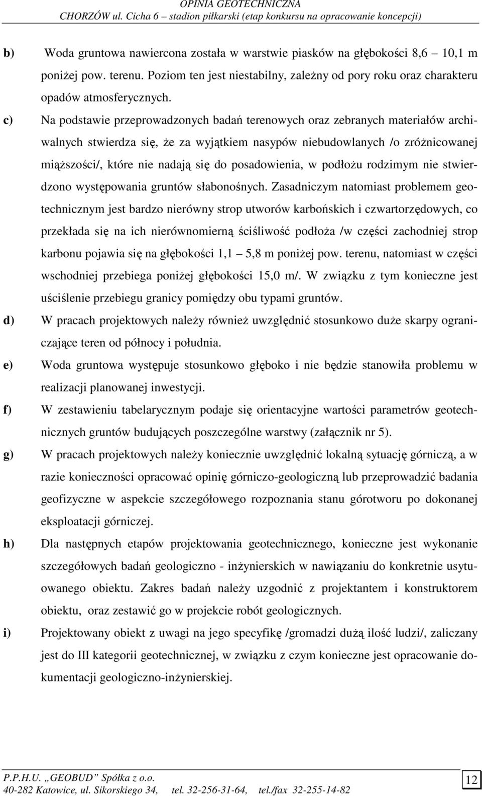 posadowienia, w podłoŝu rodzimym nie stwierdzono występowania gruntów słabonośnych.