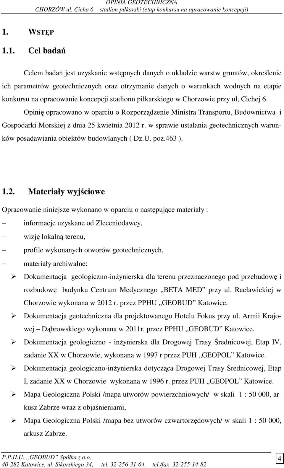 Opinię opracowano w oparciu o Rozporządzenie Ministra Transportu, Budownictwa i Gospodarki Morskiej z dnia 25 kwietnia 2012 r.