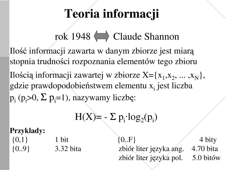 ..,x N }, gdzie prawdopodobie stwem elementu x i jest liczba p i (p i >0, Σ p i =1), nazywamy liczb : H(X)= -