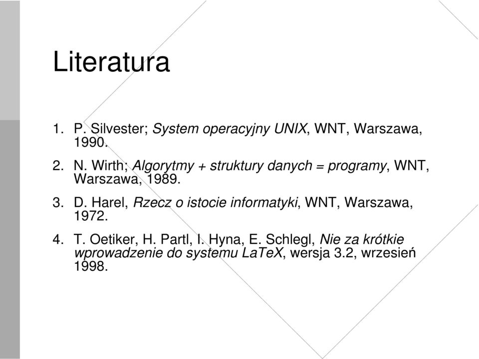 Harel, Rzecz o istocie informatyki, WNT, Warszawa, 1972. 4. T. Oetiker, H.