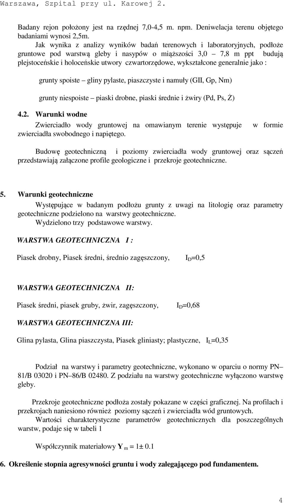 wykształcone generalnie jako : grunty spoiste gliny pylaste, piaszczyste i namuły (GII, Gp, Nm) grunty niespoiste piaski drobne, piaski średnie i żwiry (Pd, Ps, Ż) 4.2.