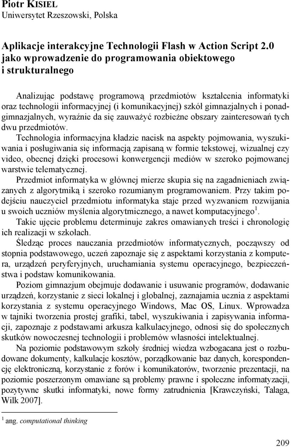 gimnazjalnych i ponadgimnazjalnych, wyraźnie da się zauważyć rozbieżne obszary zainteresowań tych dwu przedmiotów.