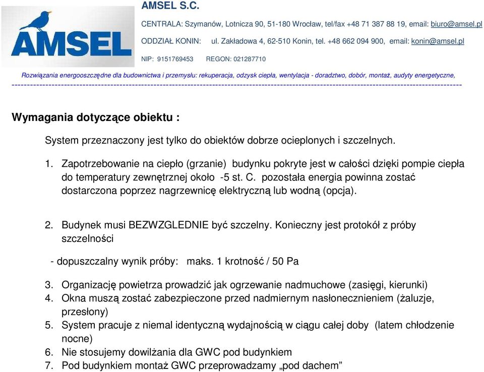 pozostała energia powinna zostać dostarczona poprzez nagrzewnicę elektryczną lub wodną (opcja). 2. Budynek musi BEZWZGLEDNIE być szczelny.