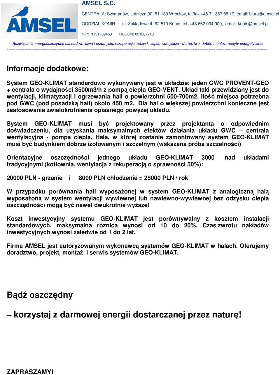 Dla hal o większej powierzchni konieczne jest zastosowanie zwielokrotnienia opisanego powyŝej układu.