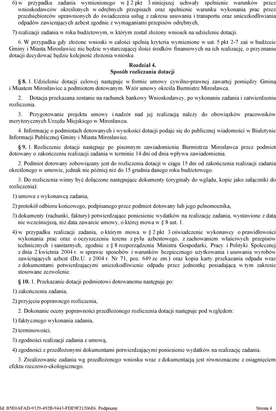 w roku budżetowym, w którym został złożony wniosek na udzielenie dotacji. 6. W przypadku gdy złożone wnioski w całości spełnią kryteria wymienione w ust.