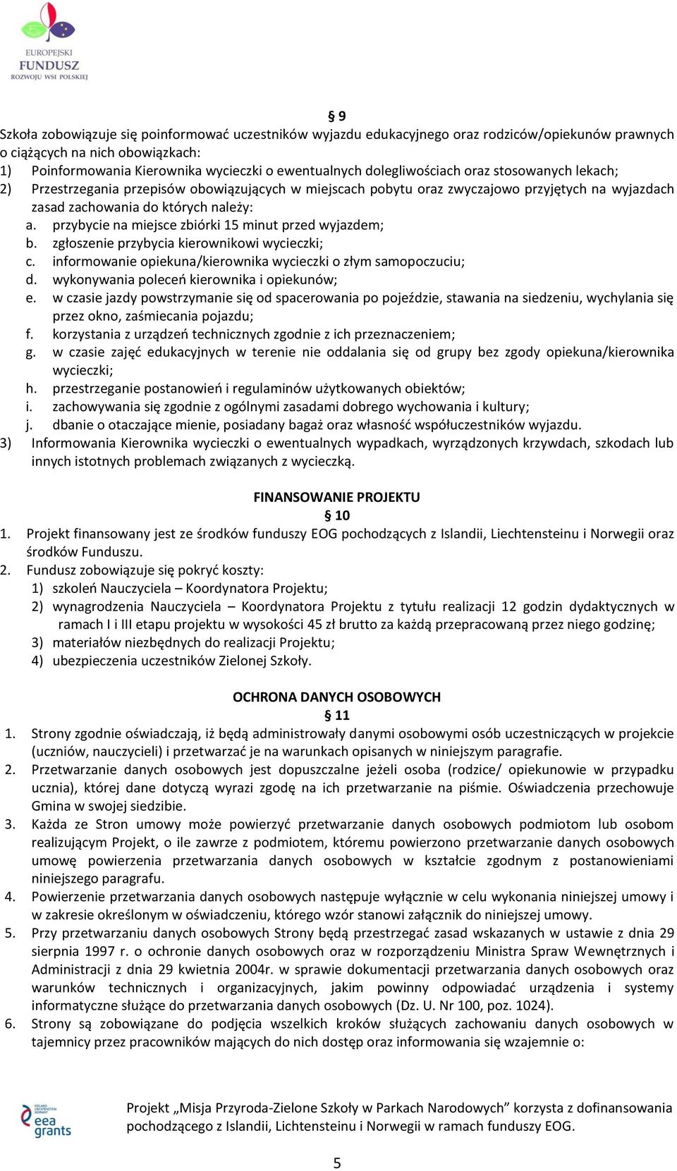 przybycie na miejsce zbiórki 15 minut przed wyjazdem; b. zgłoszenie przybycia kierownikowi wycieczki; c. informowanie opiekuna/kierownika wycieczki o złym samopoczuciu; d.