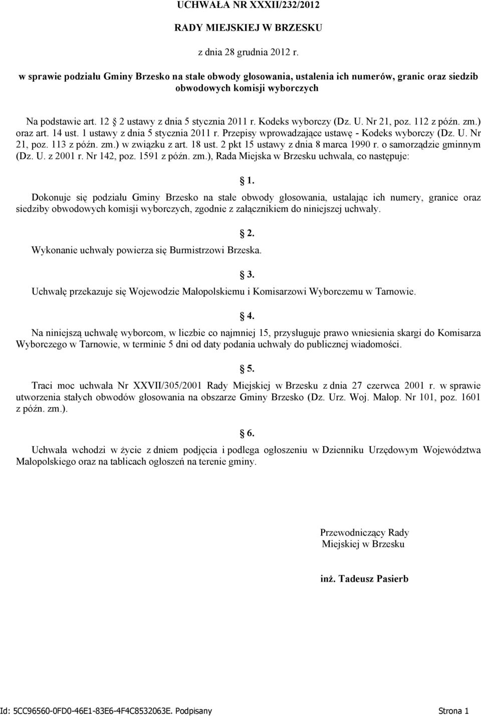 Kodeks wyborczy (Dz. U. Nr 21, poz. 112 z późn. zm.) oraz art. 14 ust. 1 ustawy z dnia 5 stycznia 2011 r. Przepisy wprowadzające ustawę - Kodeks wyborczy (Dz. U. Nr 21, poz. 113 z późn. zm.) w związku z art.