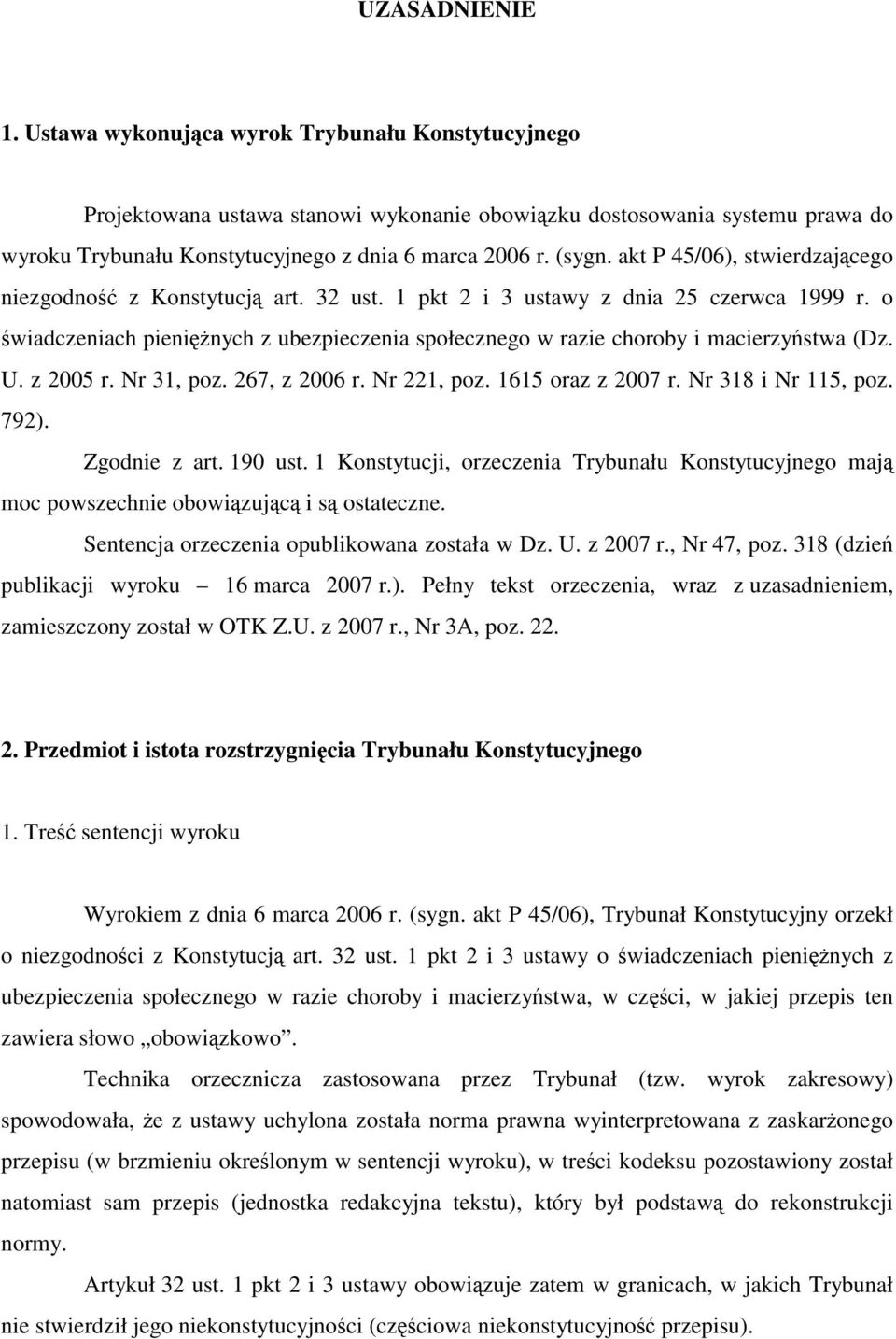 o świadczeniach pieniężnych z ubezpieczenia społecznego w razie choroby i macierzyństwa (Dz. U. z 2005 r. Nr 31, poz. 267, z 2006 r. Nr 221, poz. 1615 oraz z 2007 r. Nr 318 i Nr 115, poz. 792).