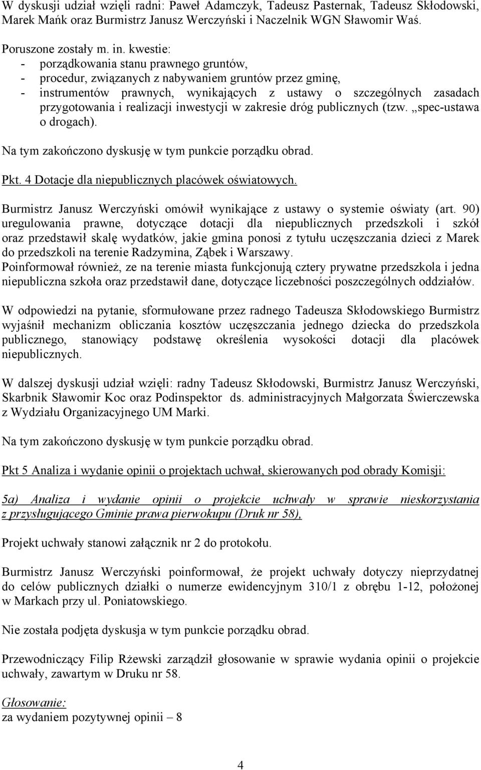 realizacji inwestycji w zakresie dróg publicznych (tzw. spec-ustawa o drogach). Na tym zakończono dyskusję w tym punkcie porządku obrad. Pkt. 4 Dotacje dla niepublicznych placówek oświatowych.