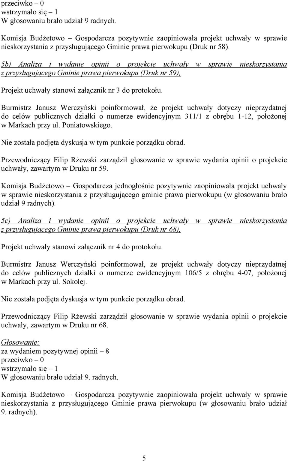 5b) Analiza i wydanie opinii o projekcie uchwały w sprawie nieskorzystania z przysługującego Gminie prawa pierwokupu (Druk nr 59), Projekt uchwały stanowi załącznik nr 3 do protokołu.