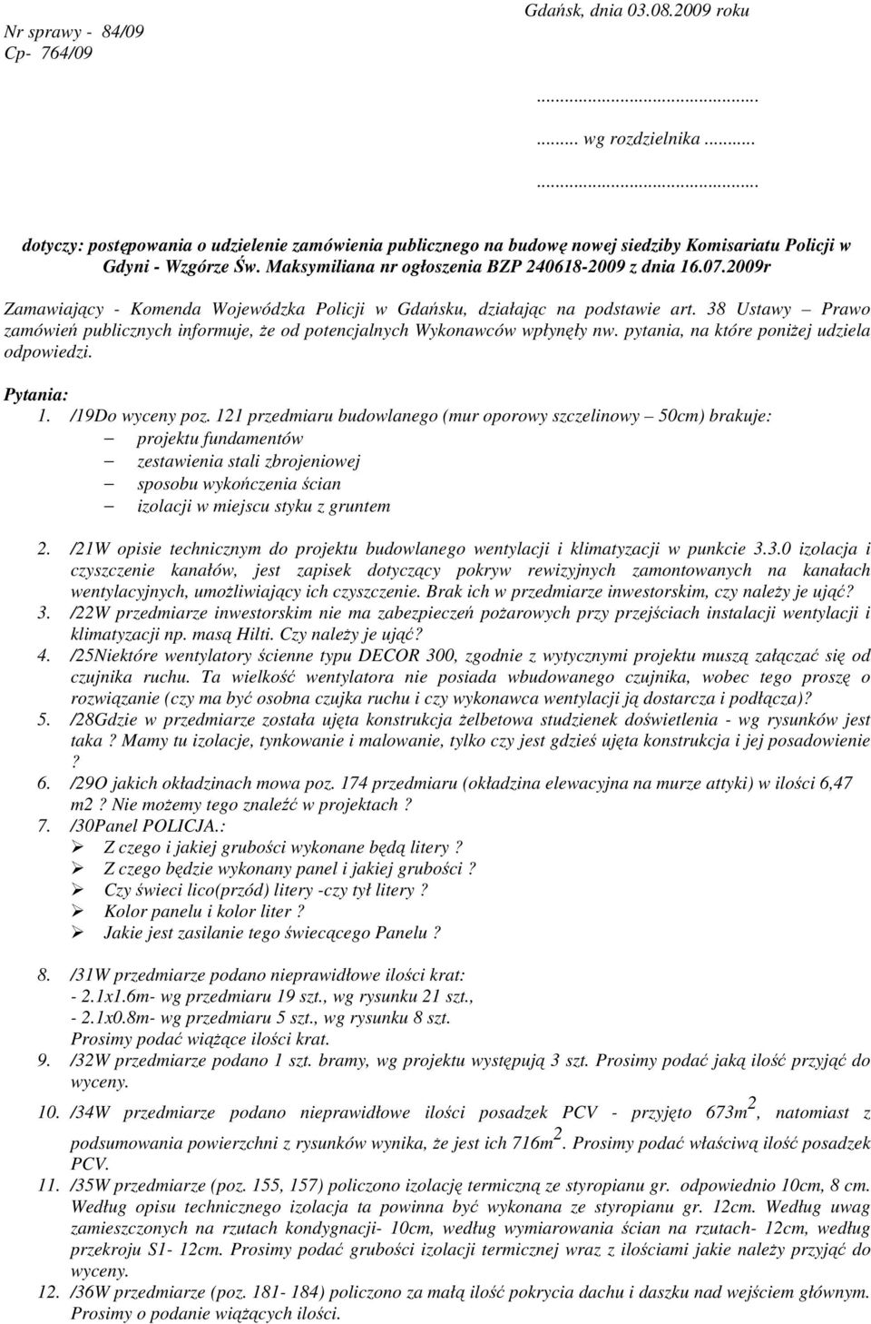 2009r Zamawiający - Komenda Wojewódzka Policji w Gdańsku, działając na podstawie art. 38 Ustawy Prawo zamówień publicznych informuje, że od potencjalnych Wykonawców wpłynęły nw.