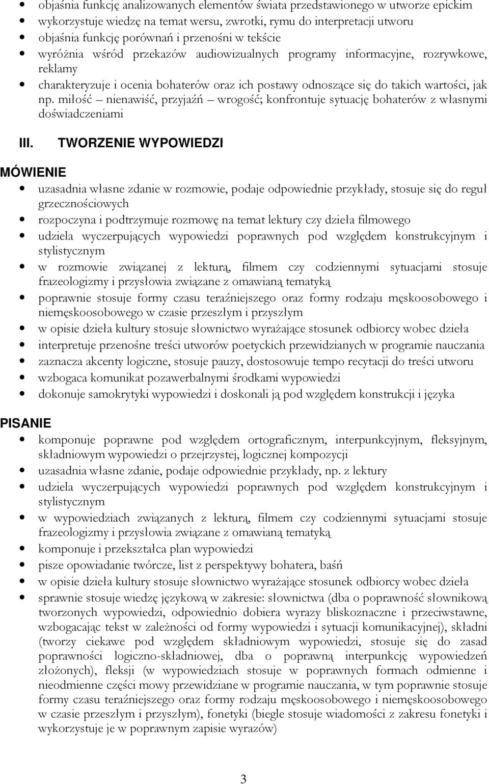 miłość nienawiść, przyjaźń wrogość; konfrontuje sytuację bohaterów z własnymi doświadczeniami III.