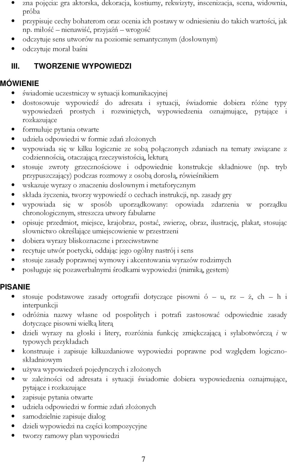 TWORZENIE WYPOWIEDZI MÓWIENIE świadomie uczestniczy w sytuacji komunikacyjnej dostosowuje wypowiedź do adresata i sytuacji, świadomie dobiera różne typy wypowiedzeń prostych i rozwiniętych,