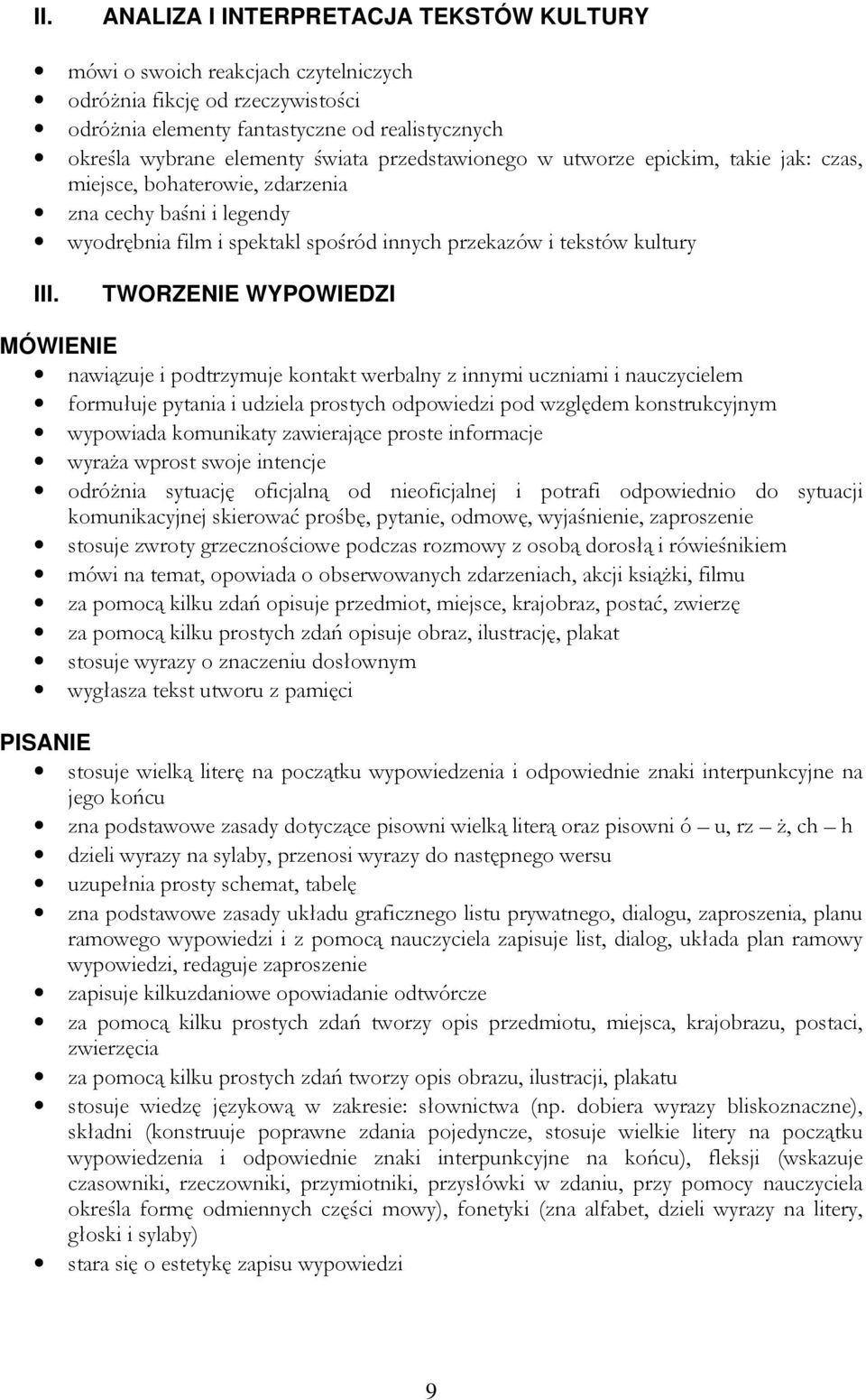 TWORZENIE WYPOWIEDZI MÓWIENIE nawiązuje i podtrzymuje kontakt werbalny z innymi uczniami i nauczycielem formułuje pytania i udziela prostych odpowiedzi pod względem konstrukcyjnym wypowiada