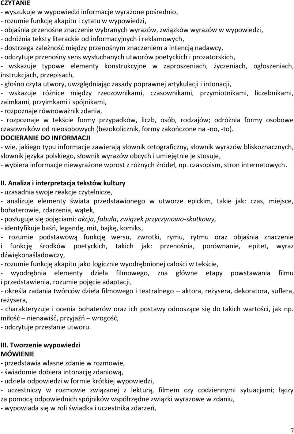 prozatorskich, - wskazuje typowe elementy konstrukcyjne w zaproszeniach, życzeniach, ogłoszeniach, instrukcjach, przepisach, - głośno czyta utwory, uwzględniając zasady poprawnej artykulacji i