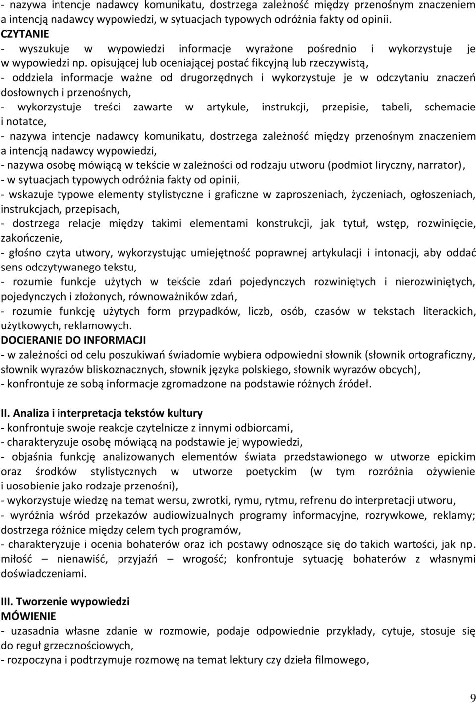 opisującej lub oceniającej postać fikcyjną lub rzeczywistą, - oddziela informacje ważne od drugorzędnych i wykorzystuje je w odczytaniu znaczeń dosłownych i przenośnych, - wykorzystuje treści zawarte