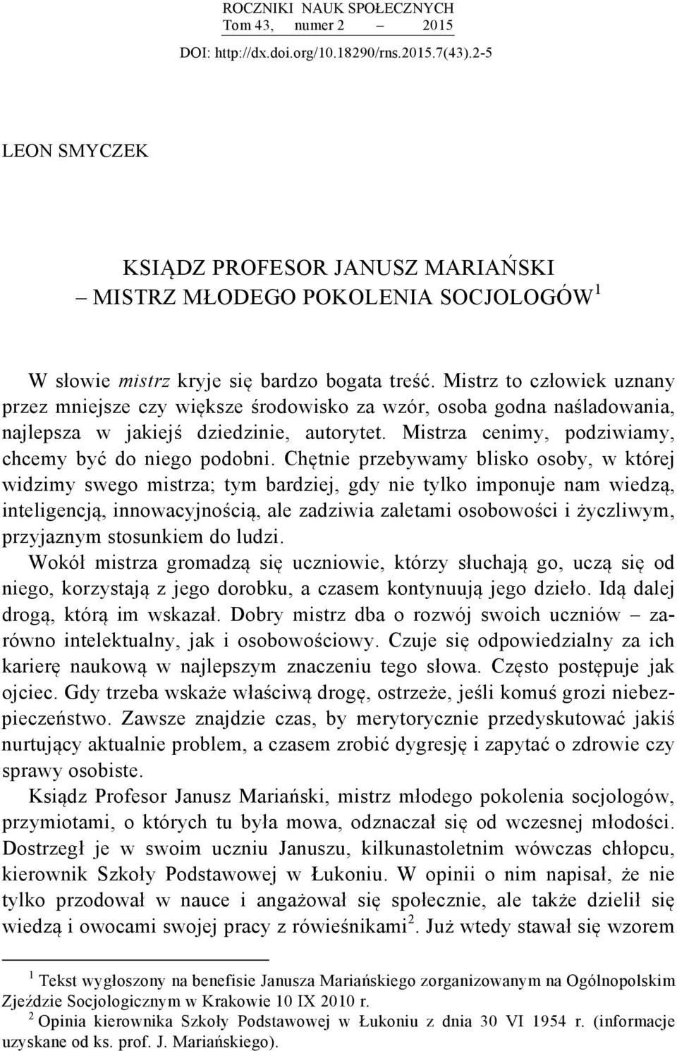 Mistrz to człowiek uznany przez mniejsze czy większe środowisko za wzór, osoba godna naśladowania, najlepsza w jakiejś dziedzinie, autorytet. Mistrza cenimy, podziwiamy, chcemy być do niego podobni.