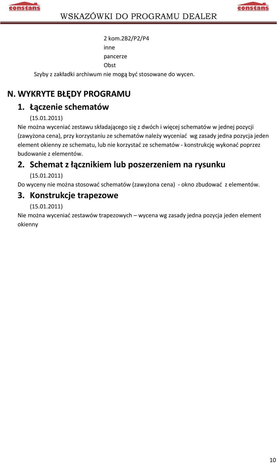 jeden element okienny ze schematu, lub nie korzystać ze schematów - konstrukcję wykonać poprzez budowanie z elementów. 2. Schemat z łącznikiem lub poszerzeniem na rysunku (15.01.