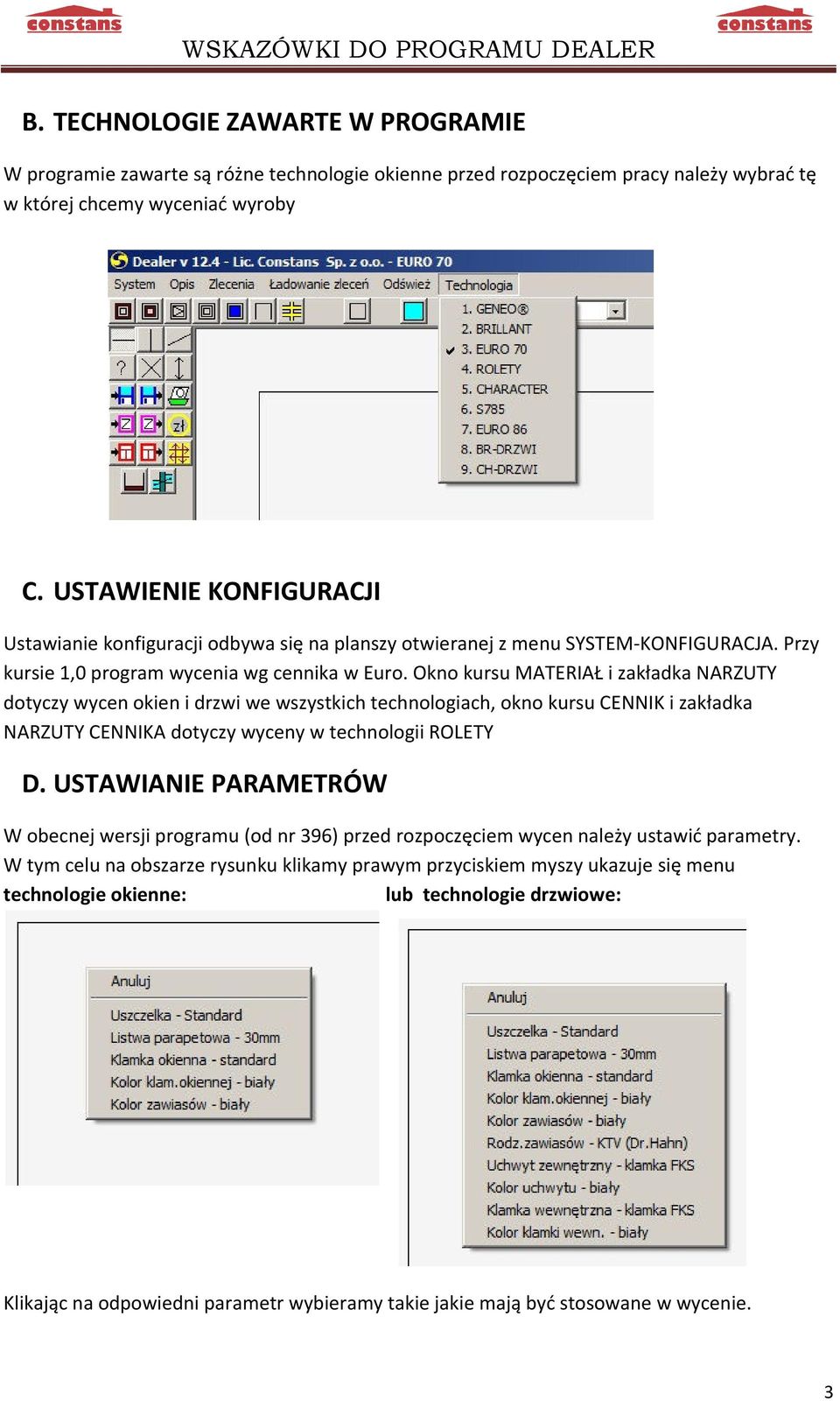 Okno kursu MATERIAŁ i zakładka NARZUTY dotyczy wycen okien i drzwi we wszystkich technologiach, okno kursu CENNIK i zakładka NARZUTY CENNIKA dotyczy wyceny w technologii ROLETY D.