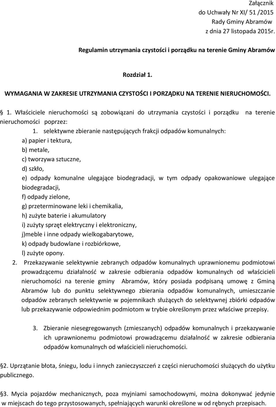 selektywne zbieranie następujących frakcji odpadów komunalnych: a) papier i tektura, b) metale, c) tworzywa sztuczne, d) szkło, e) odpady komunalne ulegające biodegradacji, w tym odpady opakowaniowe