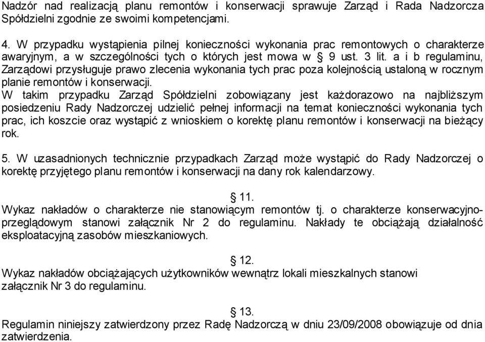 a i b regulaminu, Zarządowi przysługuje prawo zlecenia wykonania tych prac poza kolejnością ustaloną w rocznym planie remontów i konserwacji.