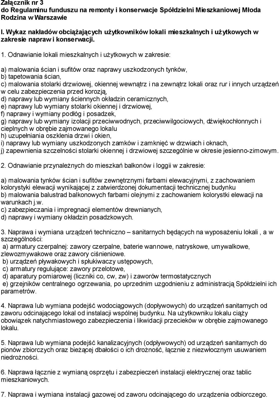 Odnawianie lokali mieszkalnych i użytkowych w zakresie: a) malowania ścian i sufitów oraz naprawy uszkodzonych tynków, b) tapetowania ścian, c) malowania stolarki drzwiowej, okiennej wewnątrz i na